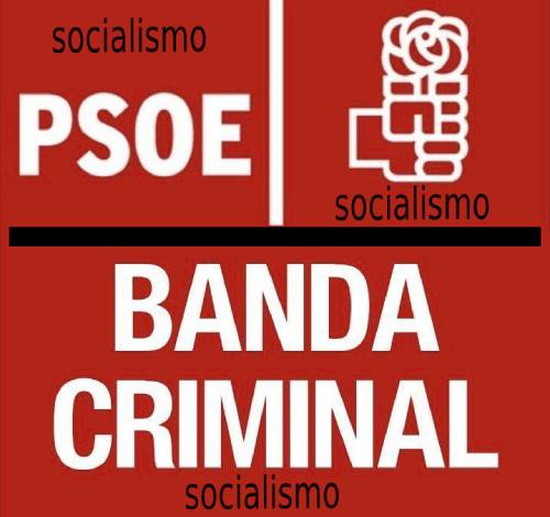 Socialistas, PSOE, Banda criminal,